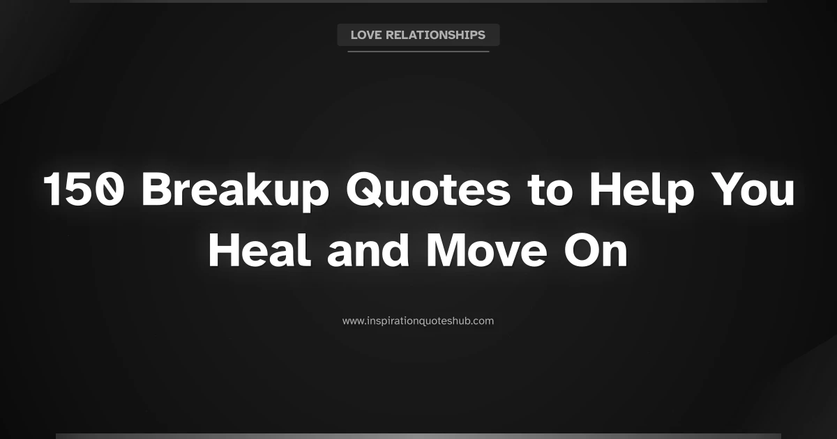 Featured image for 150 Breakup Quotes to Help You Heal and Move On