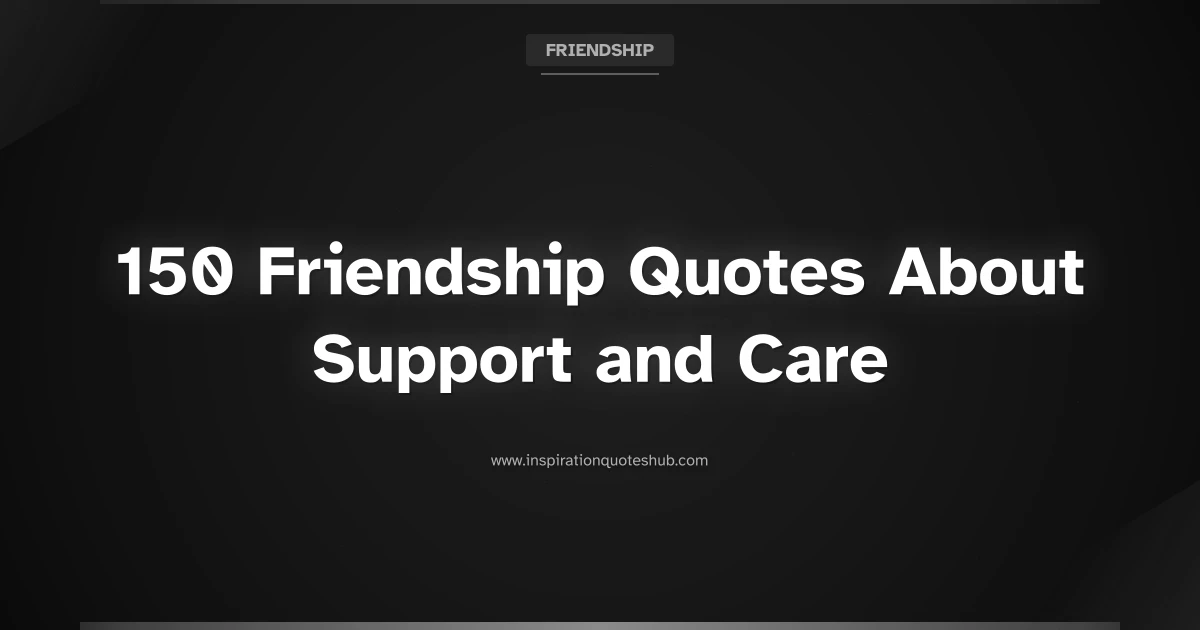 Featured image for 150 Friendship Quotes About Support and Care to Lift a Friend's Spirit