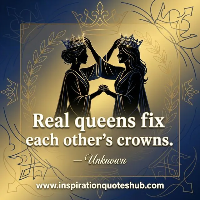 Friendship quote - Real queens fix each other's crowns - Unknown
