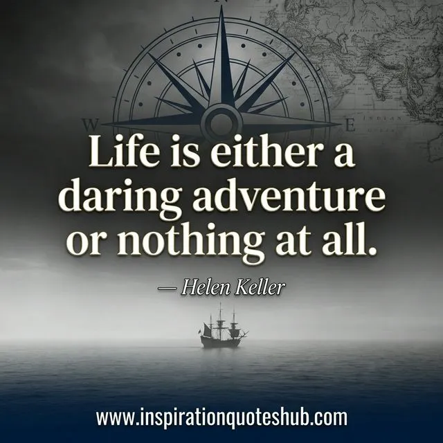 Bravery quote - Life is either a daring adventure or nothing at all - Helen Keller