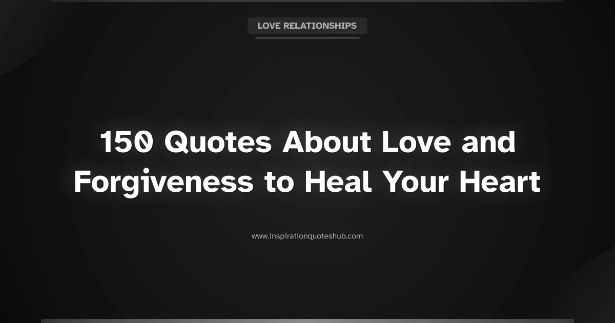 Featured image for 150 Quotes About Love and Forgiveness to Heal Your Heart