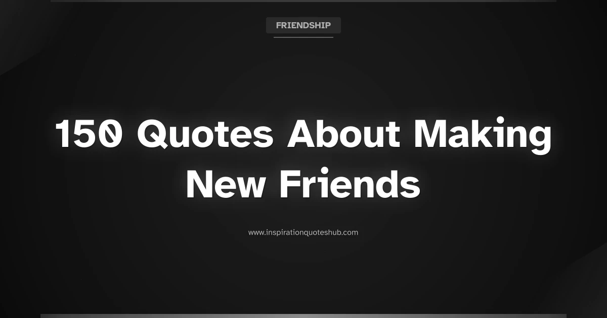 Featured image for 150 Quotes About Making New Friends and Building Connections