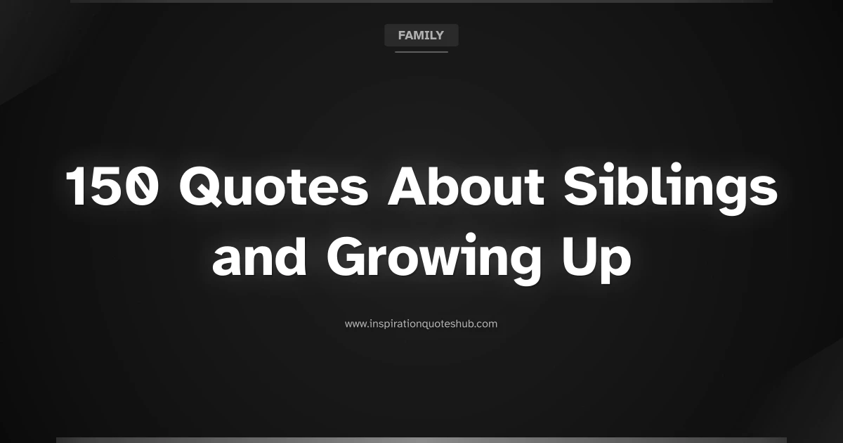 Featured image for 150 Quotes About Siblings and Growing Up to Celebrate Your Bond