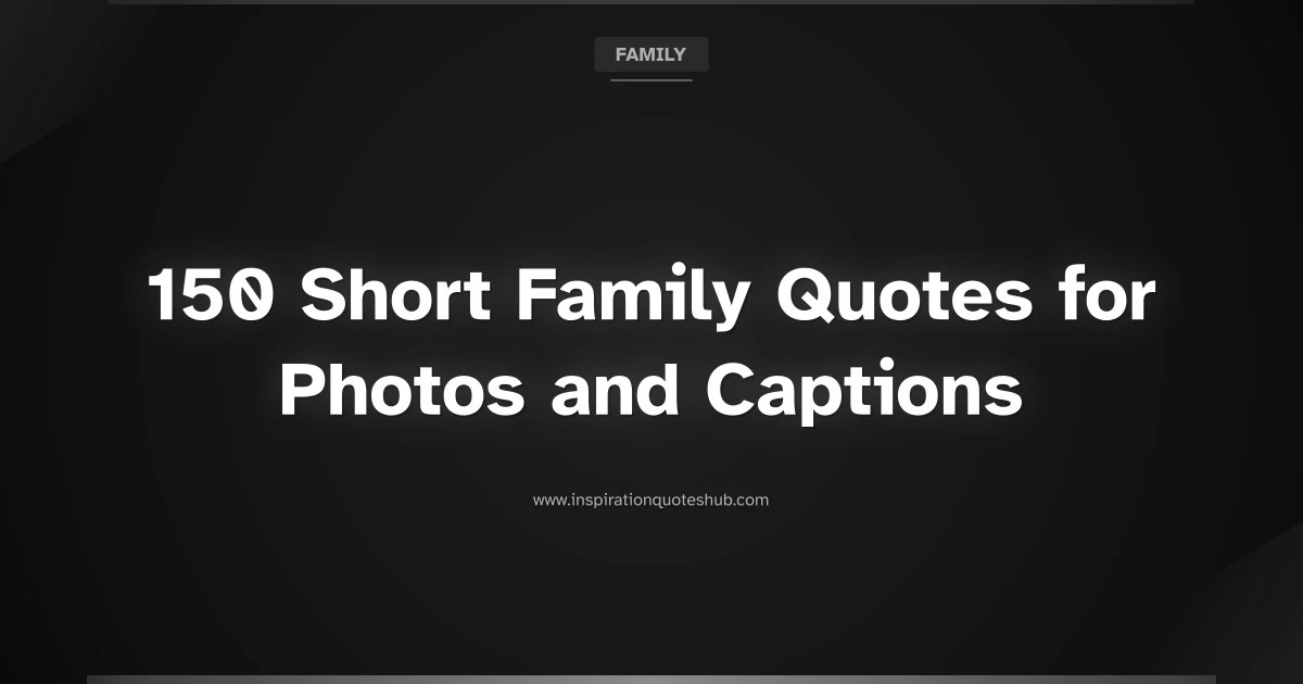 Featured image for 150 Short Family Quotes for Photos and Captions