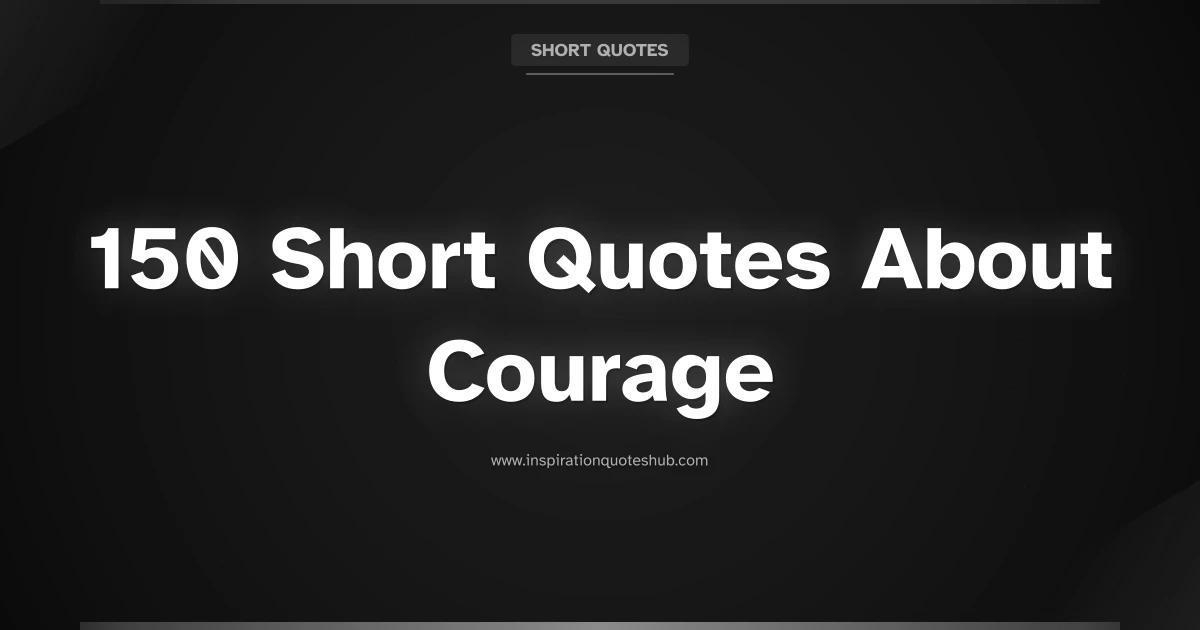 Featured image for 150 Short Quotes About Courage to Ignite Your Inner Strength